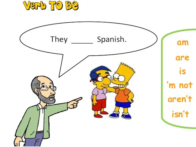 Complete the sentences is are ‘m not isn’t am They _____ Spanish. aren’t