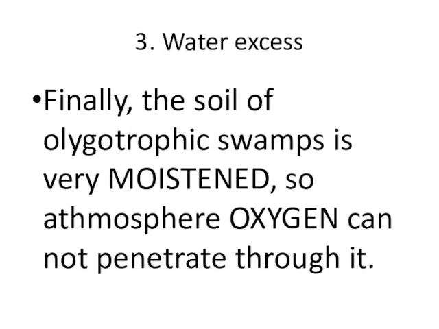 3. Water excess Finally, the soil of olygotrophic swamps is very MOISTENED,