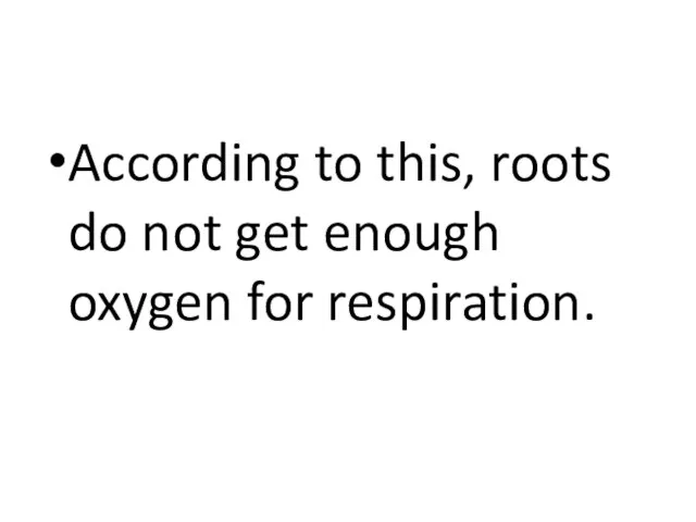 According to this, roots do not get enough oxygen for respiration.