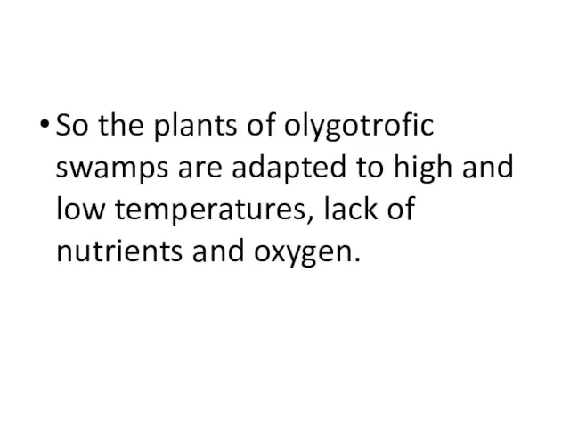So the plants of olygotrofic swamps are adapted to high and low