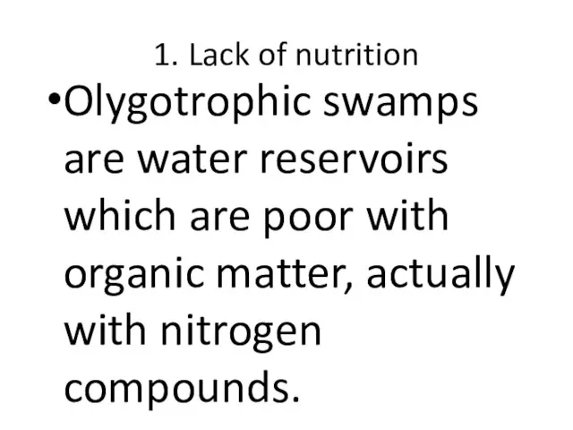 1. Lack of nutrition Olygotrophic swamps are water reservoirs which are poor