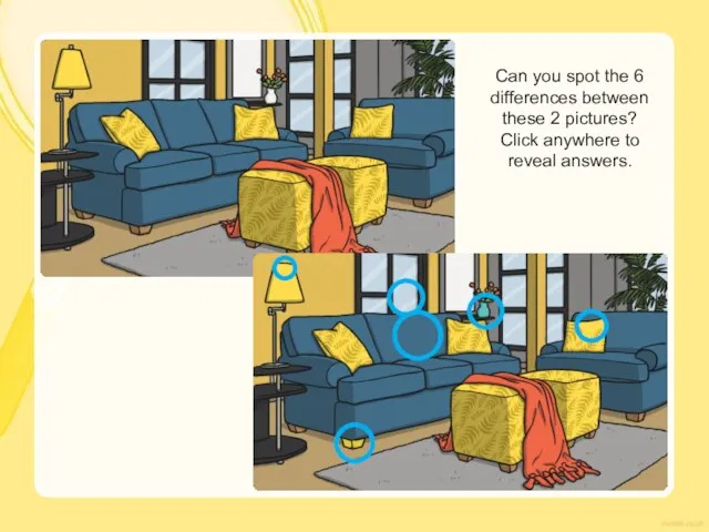 Can you spot the 6 differences between these 2 pictures? Click anywhere to reveal answers.