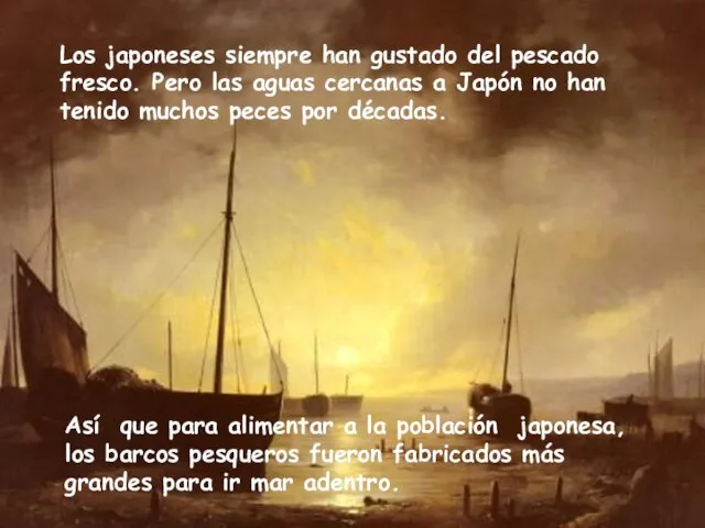 Los japoneses siempre han gustado del pescado fresco. Pero las aguas cercanas