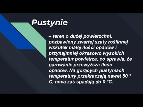 Pustynie – teren o dużej powierzchni, pozbawiony zwartej szaty roślinnej wskutek małej