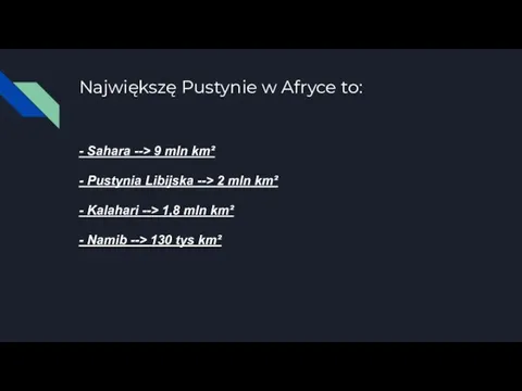 Największę Pustynie w Afryce to: - Sahara --> 9 mln km² -