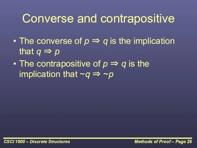 Converse and contrapositive The converse of p ⇒ q is the implication