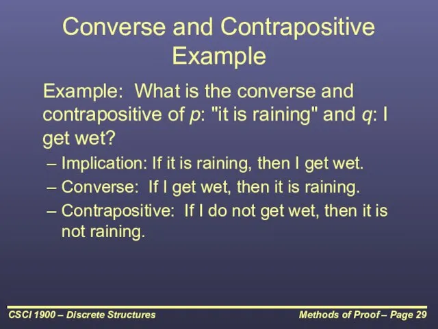 Converse and Contrapositive Example Example: What is the converse and contrapositive of