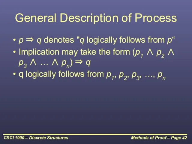 General Description of Process p ⇒ q denotes "q logically follows from