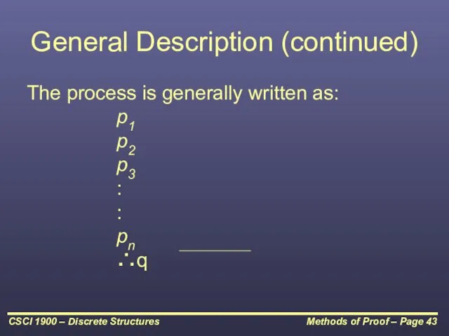 General Description (continued) The process is generally written as: p1 p2 p3 : : pn ∴q