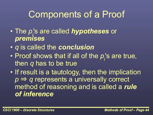 Components of a Proof The pi's are called hypotheses or premises q