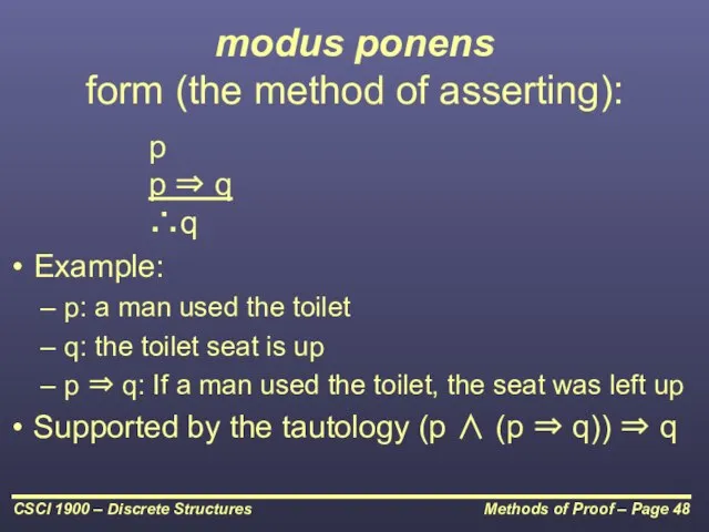 modus ponens form (the method of asserting): p p ⇒ q ∴q
