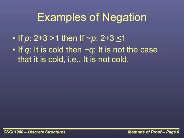 Examples of Negation If p: 2+3 >1 then If ~p: 2+3 If