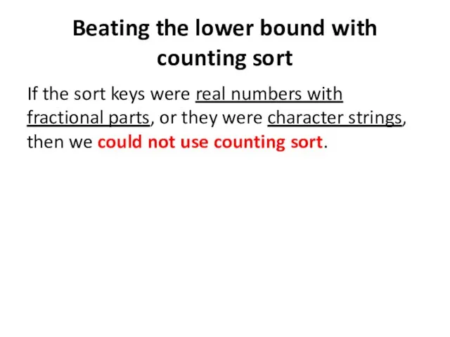 Beating the lower bound with counting sort If the sort keys were