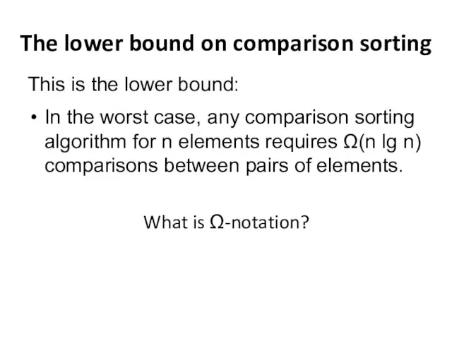 The lower bound on comparison sorting This is the lower bound: In