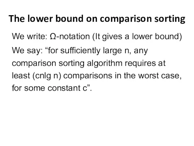 The lower bound on comparison sorting We write: Ω-notation (It gives a