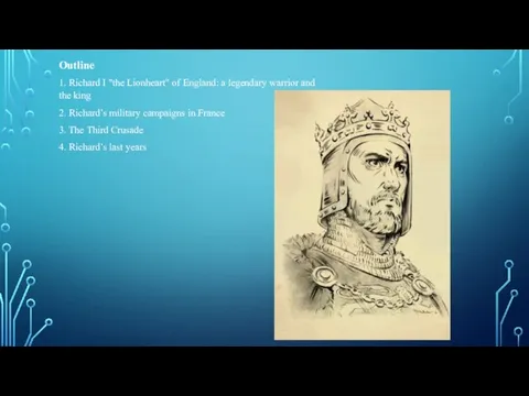 Outline 1. Richard I "the Lionheart" of England: a legendary warrior and