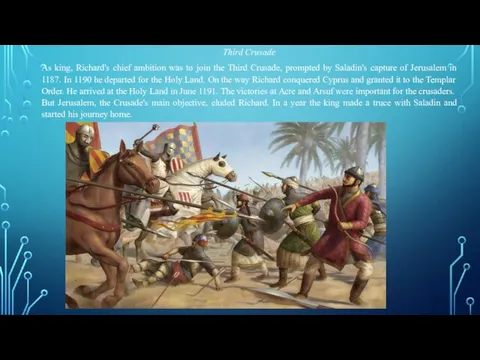 Third Crusade As king, Richard's chief ambition was to join the Third