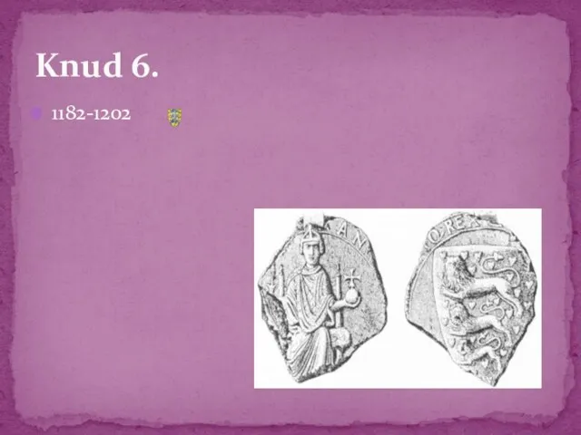 1182-1202 Knud 6.