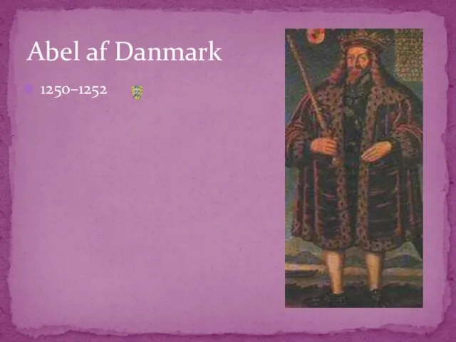1250–1252 Abel af Danmark