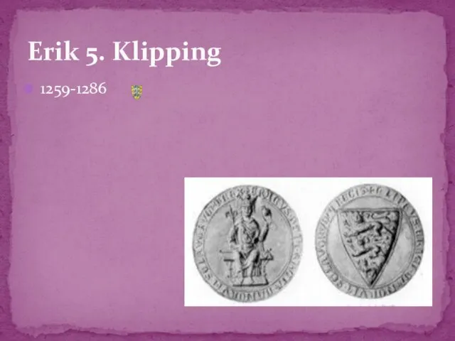 1259-1286 Erik 5. Klipping
