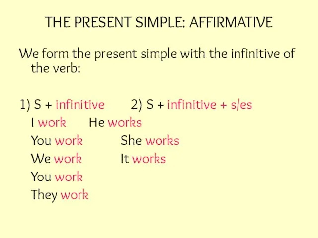 THE PRESENT SIMPLE: AFFIRMATIVE We form the present simple with the infinitive