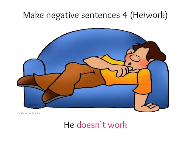 Make negative sentences 4 (He/work) He doesn’t work