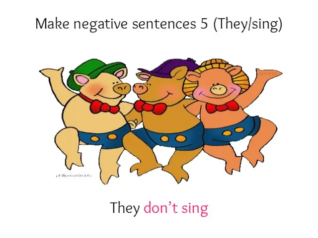 Make negative sentences 5 (They/sing) They don’t sing