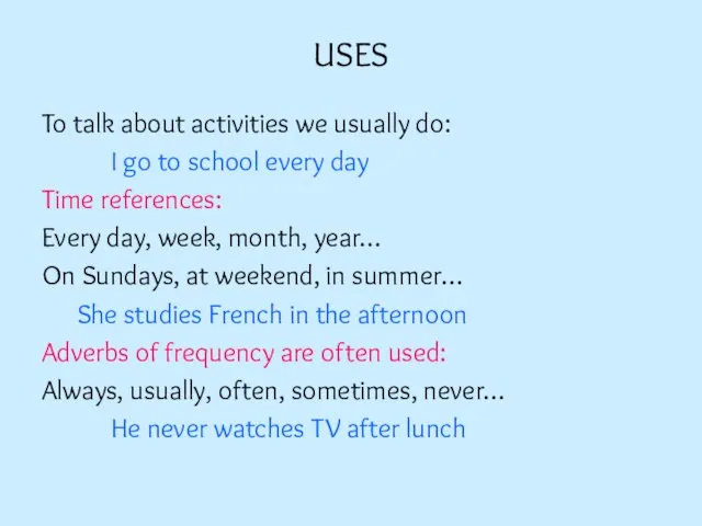 USES To talk about activities we usually do: I go to school