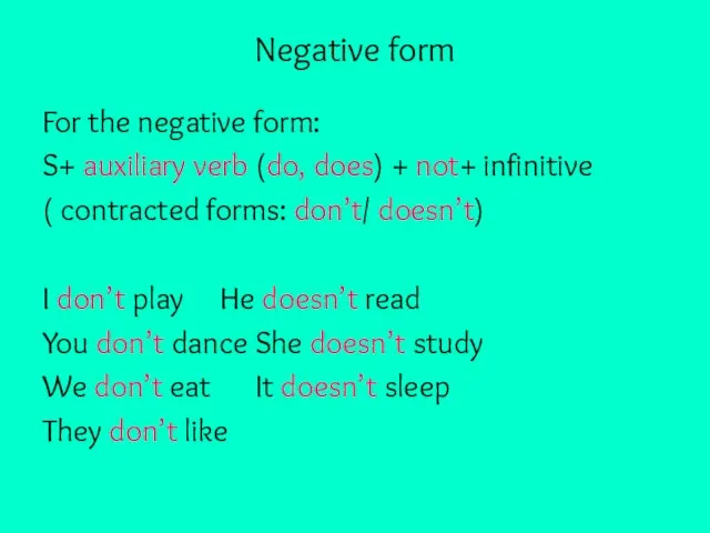 Negative form For the negative form: S+ auxiliary verb (do, does) +