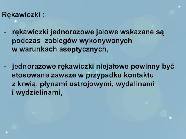 Rękawiczki : - rękawiczki jednorazowe jałowe wskazane są podczas zabiegów wykonywanych w