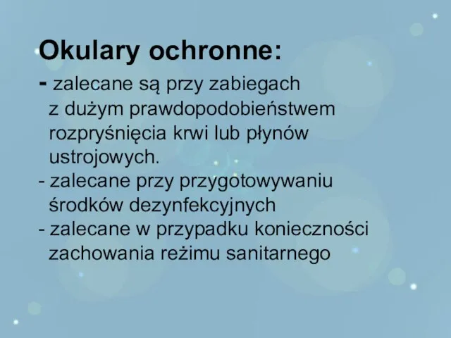 Okulary ochronne: - zalecane są przy zabiegach z dużym prawdopodobieństwem rozpryśnięcia krwi