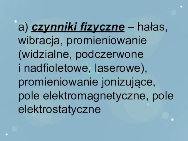 a) czynniki fizyczne – hałas, wibracja, promieniowanie (widzialne, podczerwone i nadfioletowe, laserowe),