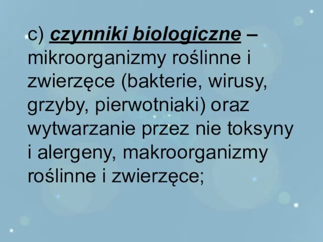 c) czynniki biologiczne – mikroorganizmy roślinne i zwierzęce (bakterie, wirusy, grzyby, pierwotniaki)