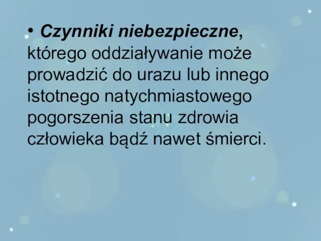 • Czynniki niebezpieczne, którego oddziaływanie może prowadzić do urazu lub innego istotnego