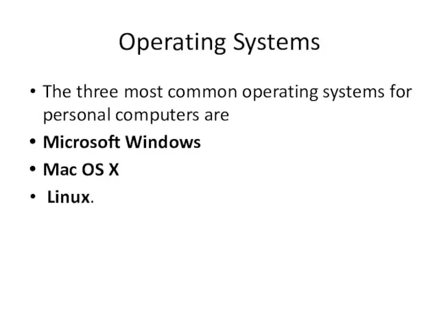 Operating Systems The three most common operating systems for personal computers are