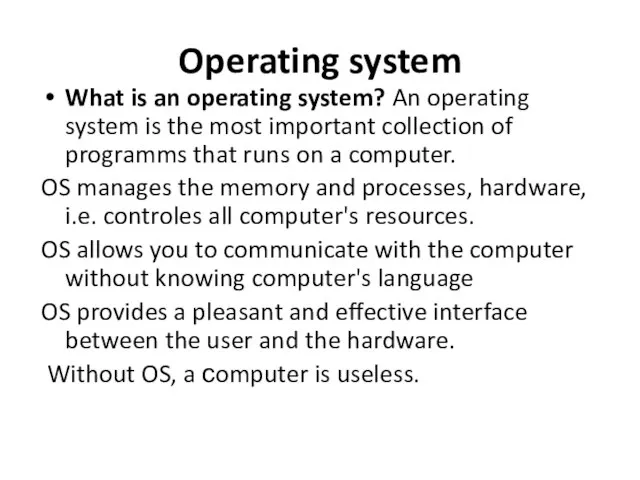 Operating system What is an operating system? An operating system is the