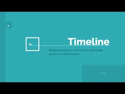 a Timeline 11. We spending time of our client only when creative