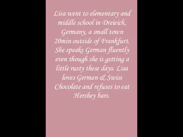 Lisa went to elementary and middle school in Dreieich, Germany, a small