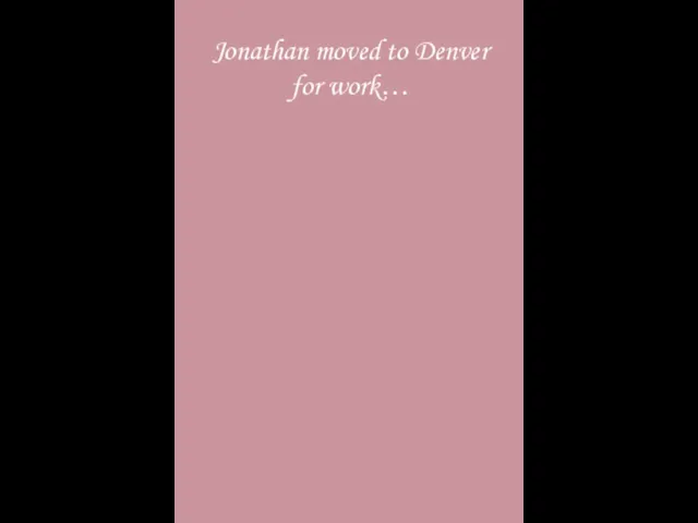 Jonathan moved to Denver for work…