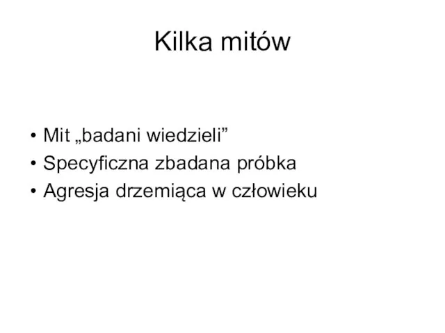 Kilka mitów Mit „badani wiedzieli” Specyficzna zbadana próbka Agresja drzemiąca w człowieku