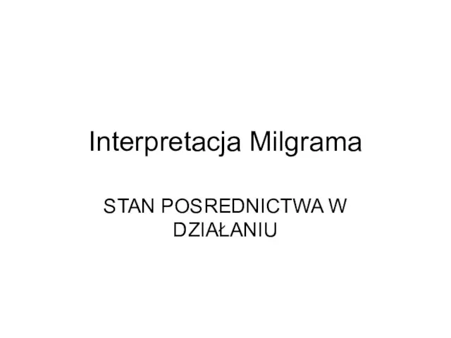 Interpretacja Milgrama STAN POSREDNICTWA W DZIAŁANIU