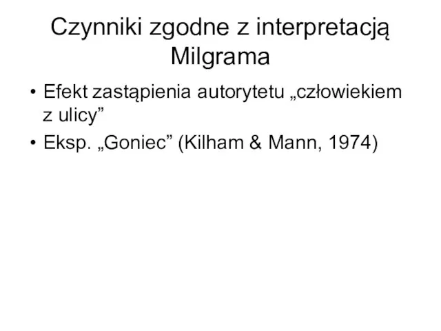 Czynniki zgodne z interpretacją Milgrama Efekt zastąpienia autorytetu „człowiekiem z ulicy” Eksp.