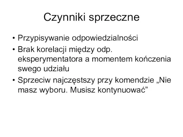 Czynniki sprzeczne Przypisywanie odpowiedzialności Brak korelacji między odp. eksperymentatora a momentem kończenia