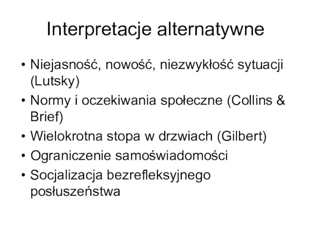 Interpretacje alternatywne Niejasność, nowość, niezwykłość sytuacji (Lutsky) Normy i oczekiwania społeczne (Collins