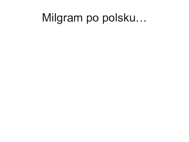 Milgram po polsku…