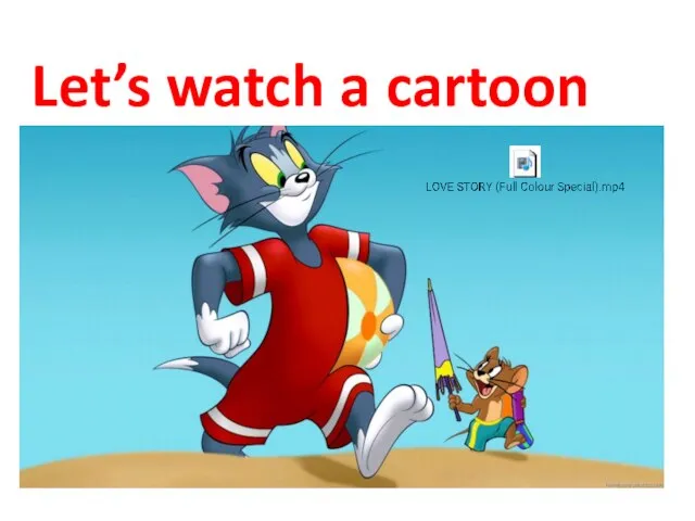 Let’s watch a cartoon cartoon.