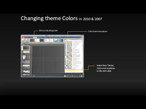 Changing theme Colors in 2010 & 2007 Click on the design tab