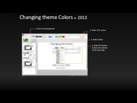 Changing theme Colors in 2013 1. Click on the design tab 4.