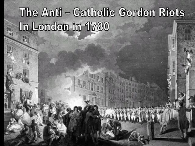 The Anti – Catholic Gordon Riots In London in 1780
