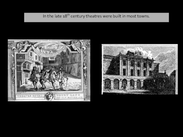 In the late 18th century theatres were built in most towns.